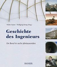 Buchcover: Wolfgang König (Hg.). Geschichte des Ingenieurs - Ein Beruf in sechs Jahrtausenden. Carl Hanser Verlag, München, 2006.
