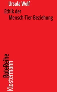 Buchcover: Ursula Wolf. Ethik der Mensch-Tier-Beziehung. Vittorio Klostermann Verlag, Frankfurt am Main, 2012.