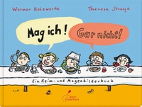 Buchcover: Werner Holzwarth / Theresa Strozyk. Mag ich! Gar nicht! - Ein Reim- und Magenbilderbuch. Ab 3 Jahre. Klett Kinderbuch Verlag, Leipzig, 2015.
