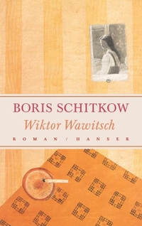 Buchcover: Boris Schitkow. Wiktor Wawitsch - Roman. Carl Hanser Verlag, München, 2003.