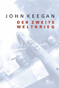 Cover: John Keegan. Der Zweite Weltkrieg. Rowohlt Berlin Verlag, Berlin, 2004.