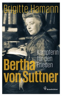 Buchcover: Brigitte Hamann. Bertha von Suttner - Kämpferin für den Frieden. Christian Brandstätter Verlag, Wien, 2013.