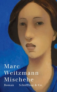 Buchcover: Marc Weitzmann. Mischehe - Roman. Schöffling und Co. Verlag, Frankfurt am Main, 2011.