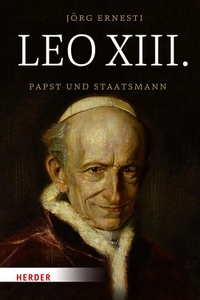 Buchcover: Jörg Ernesti. Leo XIII. - Papst und Staatsmann. Herder Verlag, Freiburg im Breisgau, 2019.
