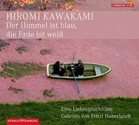 Buchcover: Hiromi Kawakami. Der Himmel ist blau, die Erde ist weiß, 4 CDs. Hörbuch Hamburg, Hamburg, 2010.