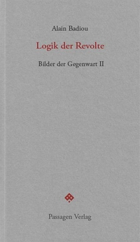 Buchcover: Alain Badiou. Logik der Revolte - Bilder der Gegenwart II. Seminar 2001-2004. Passagen Verlag, Wien, 2019.