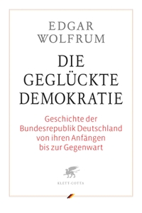 Buchcover: Edgar Wolfrum. Die geglückte Demokratie - Geschichte der Bundesrepubik Deutschland von ihren Anfängen bis zur Gegenwart. Klett-Cotta Verlag, Stuttgart, 2006.