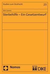Buchcover: Jörn Lorenz. Sterbehilfe - Ein Gesetzentwurf - Dissertation. Nomos Verlag, Baden-Baden, 2008.