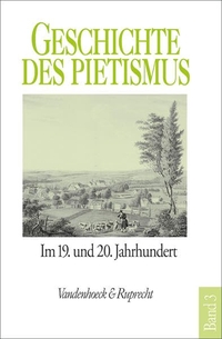 Buchcover: Geschichte des Pietismus in vier Bänden - Band 3: Der Pietismus im neunzehnten und zwanzigsten Jahrhundert. Vandenhoeck und Ruprecht Verlag, Göttingen, 2000.