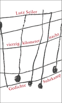 Cover: Lutz Seiler. vierzig kilometer nacht - Gedichte. Suhrkamp Verlag, Berlin, 2003.
