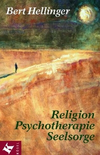 Buchcover: Bert Hellinger. Religion, Psychotherapie, Seelsorge - Gesammelte Texte. Kösel Verlag, München, 2000.
