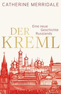Buchcover: Catherine Merridale. Der Kreml - Eine neue Geschichte Russlands. S. Fischer Verlag, Frankfurt am Main, 2014.