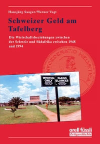 Buchcover: Hansjürg Saager / Werner Vogt. Schweizer Geld am Tafelberg - Die Wirtschaftsbeziehungen zwischen der Schweiz und Südafrika zwischen 1948 und 1994. Orell Füssli Verlag, Zürich, 2005.
