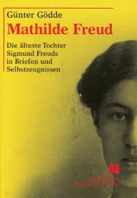 Buchcover: Günter Gödde. Mathilde Freud - Die älteste Tochter Sigmund Freuds in Briefen und Selbstzeugnissen. Psychosozial Verlag, Gießen, 2003.