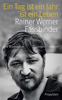 Buchcover: Jürgen Trimborn. Ein Tag ist ein Jahr ist ein Leben - Rainer Werner Fassbinder. Die Biografie. Propyläen Verlag, Berlin, 2012.