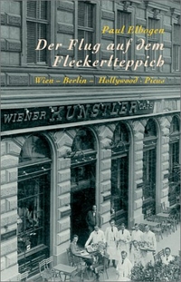 Cover: Paul Elbogen. Der Flug auf dem Fleckerlteppich - Wien-Berlin-Hollywood. Picus Verlag, Wien, 2002.