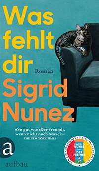 Buchcover: Sigrid Nunez. Was fehlt dir - Roman. Aufbau Verlag, Berlin, 2021.