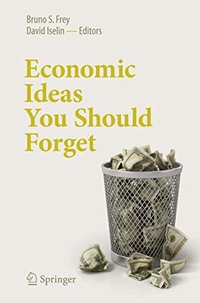 Buchcover: Bruno S. Frey / David Iselin. Economic Ideas You Should Forget. Springer Verlag, Heidelberg, 2017.