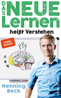Buchcover: Henning Beck. Das neue Lernen - heißt Verstehen. Ullstein Verlag, Berlin, 2020.