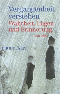 Buchcover: Erna Paris. Vergangenheit verstehen - Wahrheit, Lügen und Erinnerung. Propyläen Verlag, Berlin, 2000.
