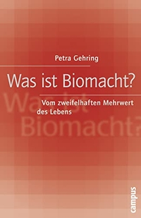 Buchcover: Petra Gehring. Was ist Biomacht? - Vom zweifelhaften Mehrwert des Lebens. Campus Verlag, Frankfurt am Main, 2006.