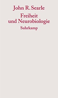 Buchcover: John R. Searle. Freiheit und Neurobiologie. Suhrkamp Verlag, Berlin, 2004.