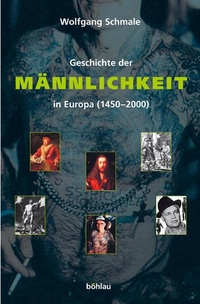 Buchcover: Wolfgang Schmale. Geschichte der Männlichkeit in Europa (1450-2000). Böhlau Verlag, Wien - Köln - Weimar, 2003.