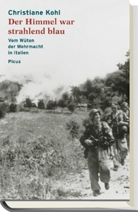 Buchcover: Christiane Kohl. Der Himmel war strahlend blau - Vom Wüten der Wehrmacht in Italien. Picus Verlag, Wien, 2004.