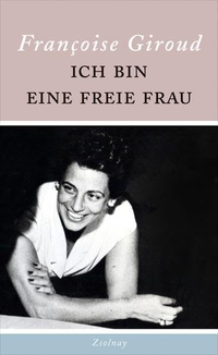 Buchcover: Francoise Giroud. Ich bin eine freie Frau. Zsolnay Verlag, Wien, 2016.