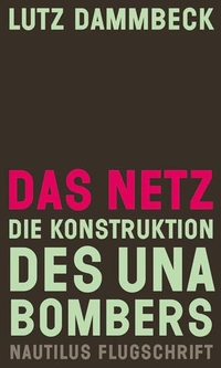 Buchcover: Lutz Dammbeck. Das Netz - Die Konstruktion des Unabombers. Edition Nautilus, Hamburg, 2005.