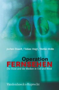 Buchcover: Jochen Staadt / Tobias Voigt / Stefan Wolle. Operation Fernsehen - Die Stasi und die Medien in Ost und West. Vandenhoeck und Ruprecht Verlag, Göttingen, 2009.
