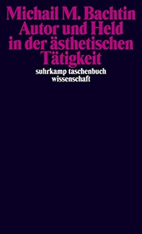 Buchcover: Michail M. Bachtin. Autor und Held in der ästhetischen Tätigkeit. Suhrkamp Verlag, Berlin, 2008.