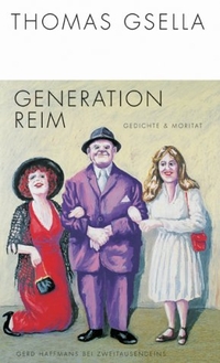 Buchcover: Thomas Gsella. Generation Reim - Gedichte und Moritat. Gerd Haffmans bei Zweitausendundeins, Leipzig, 2004.