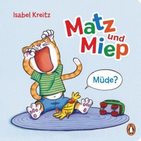 Buchcover: Isabel Kreitz. Matz & Miep - Müde? - (Ab 2 Jahre). Penguin Verlag, München, 2021.