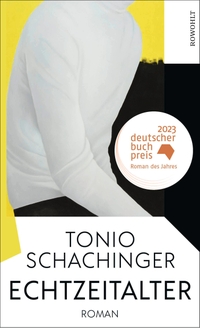 Buchcover: Tonio Schachinger. Echtzeitalter - Roman. Rowohlt Verlag, Hamburg, 2023.