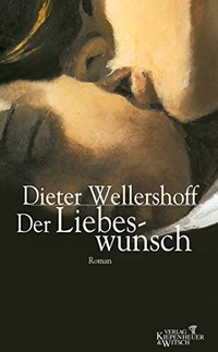 Buchcover: Dieter Wellershoff. Der Liebeswunsch - Roman. Kiepenheuer und Witsch Verlag, Köln, 2000.