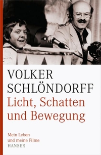 Buchcover: Volker Schlöndorff. Licht, Schatten und Bewegung - Mein Leben und meine Filme. Carl Hanser Verlag, München, 2008.