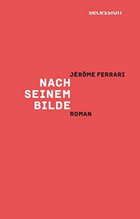 Buchcover: Jerome Ferrari. Nach seinem Bilde - Roman. Secession Verlag, Zürich, 2019.