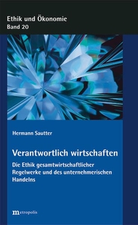 Buchcover: Hermann Sautter. Verantwortlich wirtschaften - Die Ethik gesamtwirtschaftlicher Institutionen und des unternehmerischen Handelns. Metropolis Verlag, Marburg, 2017.