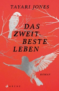 Buchcover: Tayari Jones. Das zweitbeste Leben - Roman. Arche Verlag, Zürich, 2020.