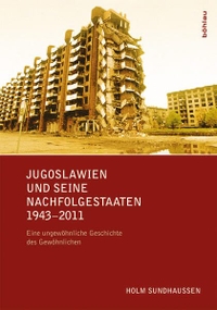 Buchcover: Holm Sundhaussen. Jugoslawien und seine Nachfolgestaaten 1943-2011 - Eine ungewöhnliche Geschichte des Gewöhnlichen. Böhlau Verlag, Wien - Köln - Weimar, 2012.