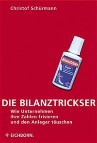 Buchcover: Christof Schürmann. Die Bilanztrickser - Wie Unternehmen ihre Zahlen frisieren und den Anleger täuschen. Eichborn Verlag, Köln, 2003.