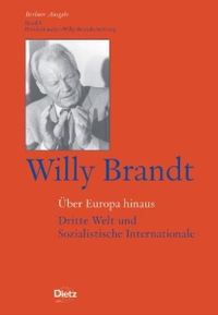 Cover: Willy Brandt. Über Europa hinaus - Berliner Ausgabe, Band 8: Dritte Welt und Sozialistische Internationale. Dietz Verlag, Bonn, 2006.