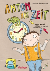 Buchcover: Meike Haberstock. Anton hat Zeit - Aber keine Ahnung warum (ab 6 Jahre). Friedrich Oetinger Verlag, Hamburg, 2015.