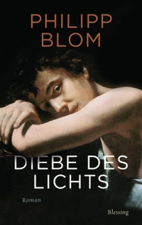 Buchcover: Philipp Blom. Diebe des Lichts - Roman. Karl Blessing Verlag, München, 2021.