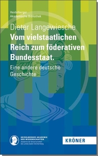 Buchcover: Dieter Langewiesche. Vom vielstaatlichen Reich zum föderativen Bundesstaat - Eine andere deutsche Geschichte. Alfred Kröner Verlag, Stuttgart, 2020.