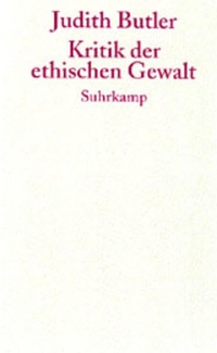 Cover: Judith Butler. Kritik der ethischen Gewalt - Adorno-Vorlesungen 2002. Suhrkamp Verlag, Berlin, 2003.