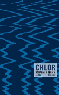 Buchcover: Johannes Gelich. Chlor - Roman. Droschl Verlag, Graz, 2006.