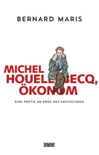 Cover: Bernard Maris. Michel Houellebecq, Ökonom - Eine Poetik am Ende des Kapitalismus. DuMont Verlag, Köln, 2015.