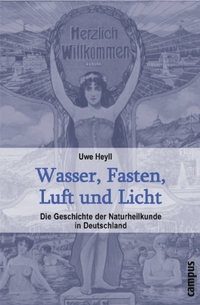 Buchcover: Uwe Heyll. Wasser, Fasten, Luft und Licht - Die Geschichte der Naturheilkunde in Deutschland. Campus Verlag, Frankfurt am Main, 2006.